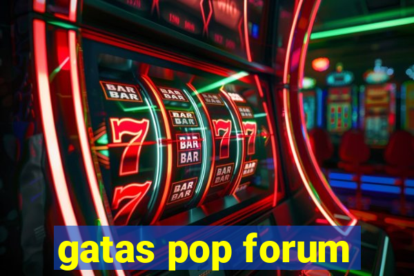 gatas pop forum
